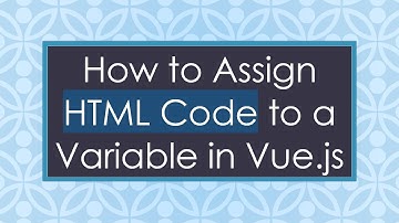 How to Assign HTML Code to a Variable in Vue.js