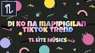Di ko na mapipigilan tiktok trend  TIKTOK MASHUP | TL LITE MUSICS |