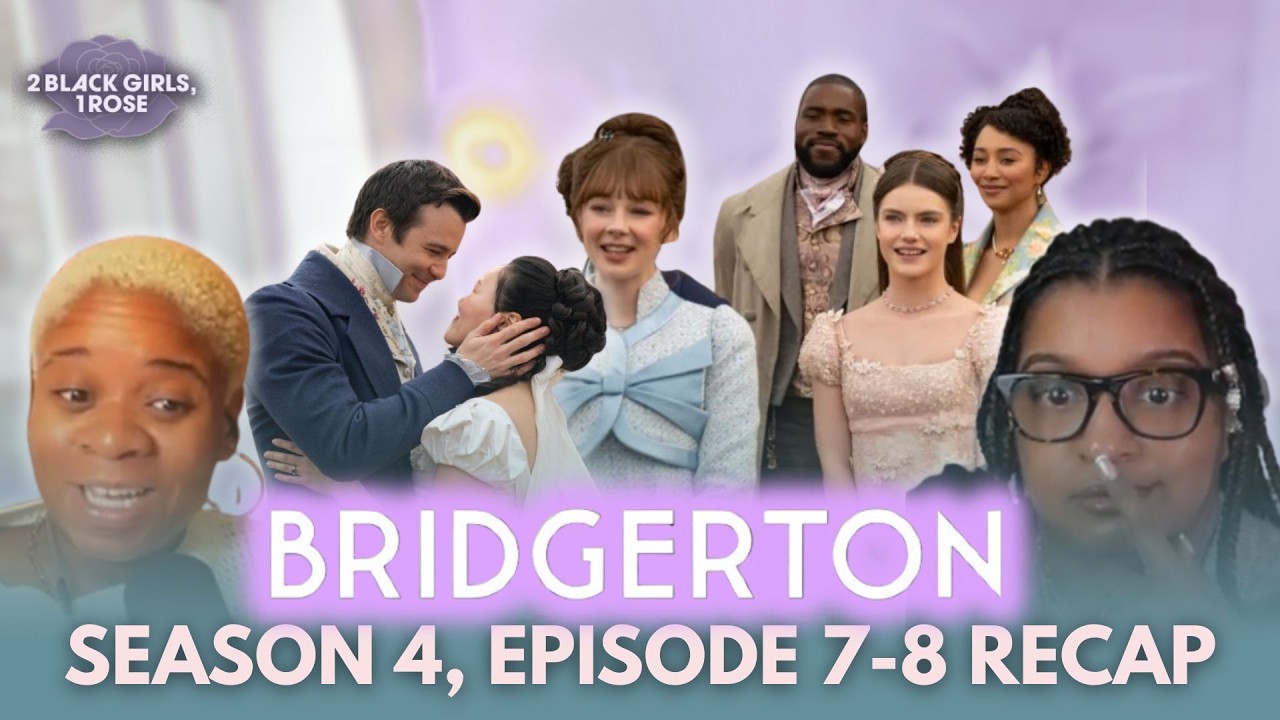 Bridgerton S4 E7-8: What Are The Perks To Marrying Up? | 2 Black Girls, 1 Rose Podcast