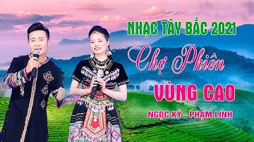 CHỢ PHIÊN VÙNG CAO  - NGỌC KÝ || Nhạc Tây Bắc Tuyển Chọn Hay Nhất 2021