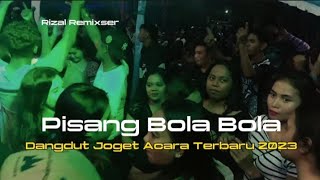 Pisang Bola Bola_Dangdut Party Joget Acara Terbaru 2023_Rizal Remixser