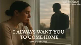 I Always Want You to Come Home – Tone Genome ( Military Love Ballad (AUDIO))