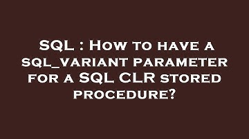 SQL : How to have a sql_variant parameter for a SQL CLR stored procedure?