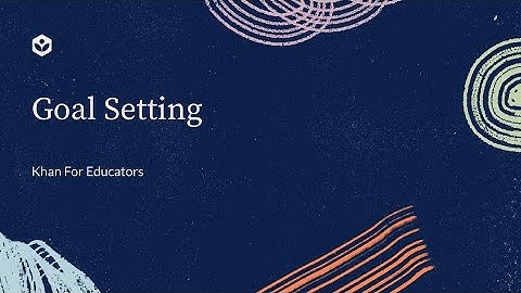 Goal Setting | Khan For Educators | Khan Academy India