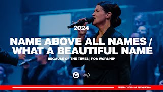 Name Above All  Names / What a Beautiful Name | Because of the Times 2024  POA Worship