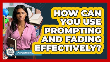 How Can You Use Prompting And Fading Effectively? - Special Education Learning