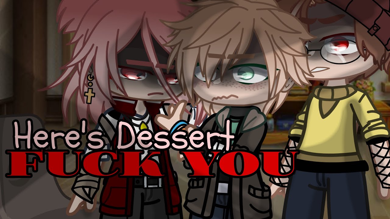 Here's Dessert, Fuck You / Mcyt Meme (Ft.ChaosTrio)
