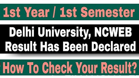 1st Year / 1st Semester Delhi University, NCWEB Result Has Been Declared. How To Check Your Result.