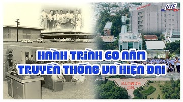 PHIM TƯ LIỆU 2 : TRUYỀN THỐNG VÀ HIỆN ĐẠI | KỶ NIỆM 60 NĂM THÀNH LẬP TRƯỜNG ĐH SPKT TP.HCM | HCMUTE