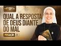 Qual a resposta de Deus diante do Mal - Quaresma de São Miguel - 21 dia | Irmã Maria Raquel