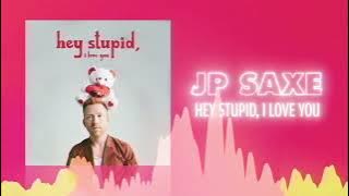 JP Saxe - Hey Stupid, I Love You ❤  Love Songs