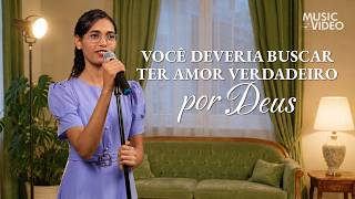 Música gospel "Você deveria buscar ter amor verdadeiro por Deus"