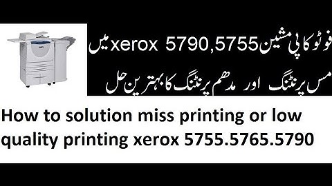 How to solution miss printing or low quality printing xerox 5755.5765.5790 in 5 mints