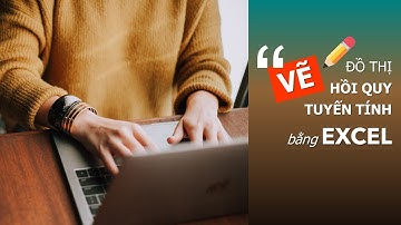 QTXS ║ C2. Dự báo ▪ Vẽ đồ thị Hồi quy bằng EXCEL (Linear Regression by using Excel) ▪