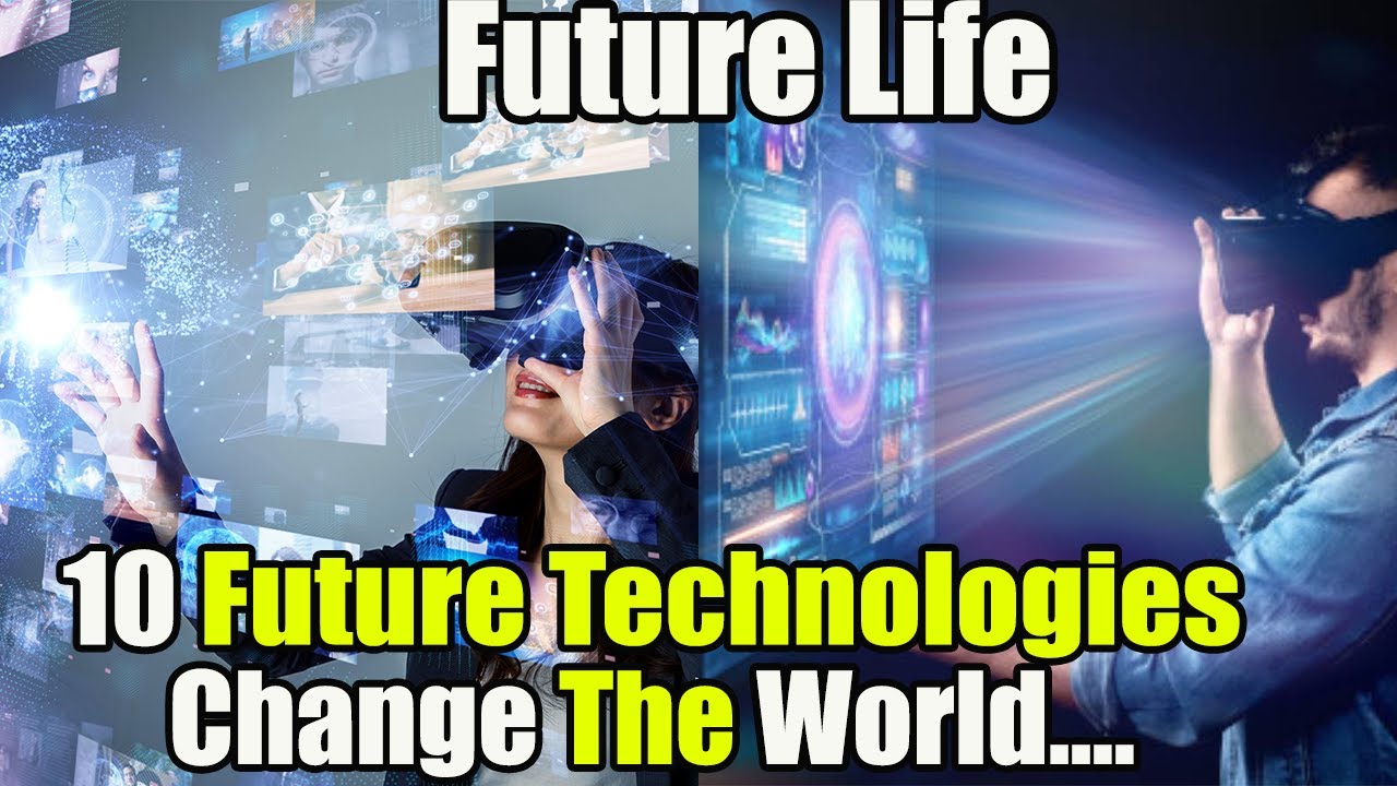 top 10 future technologies.|| technologies that will change the world ...
