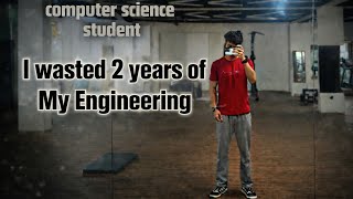 I Wasted 2 Years of My Engineering… (B.Tech Reality No One Tells You)