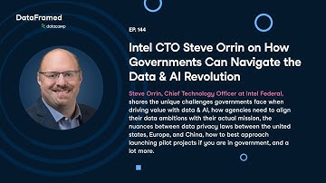 #144 Intel CTO Steve Orrin on How Governments Can Navigate the Data & AI Revolution