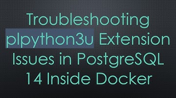 Troubleshooting plpython3u Extension Issues in PostgreSQL 14 Inside Docker