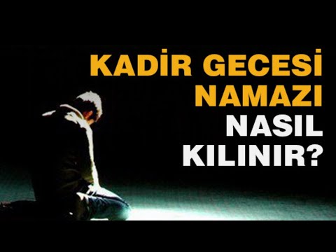 KADİR GECESİ NAMAZI NASIL KILINIR?