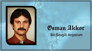 Osman Akkor - Bir Sevgili Arıyorum Resimi