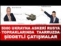 5000  UKRAYNA  ASKERİ  UKRAYNA TOPRAKLARINDA  ŞİDDETLİ ÇATIŞMALAR   RUSYA ŞAŞKIN