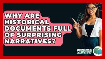 Why Are Historical Documents Full Of Surprising Narratives? - The Language Library