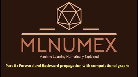 Part 6: Forward and Backward Propagation using Computational Graphs