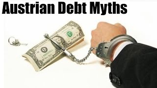 Austrian Debt Myths (Debunk Austrian Economics Week) Day 5
