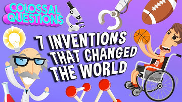 7 Inventions That Changed The World | COLOSSAL QUESTIONS