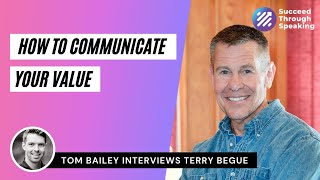 How To Communicate Your Value - With Terry Begue