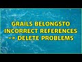 grails belongsTo incorrect references -＞ delete Problems