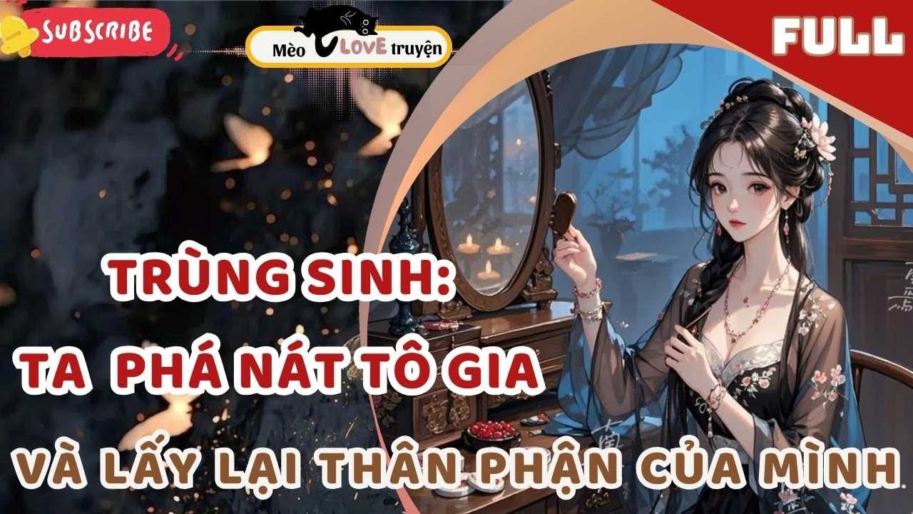 TRÙNG SINH TRỞ LẠI: TA SẼ PHÁ NÁT TÔ GIA VÀ LẤY LẠI THÂN PHẬN CỦA MÌNH #mèomêtruyện