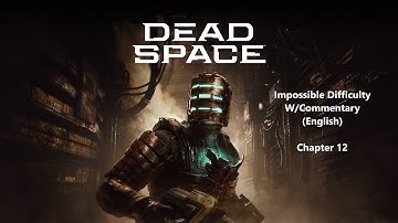 Dead Space Remake - Chapter 12 Walkthrough (Impossible Difficulty W/Commentary English)