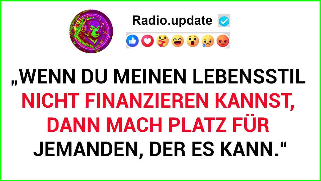 „Wenn Du Meinen Lebensstil Nicht Finanzieren Kannst, Dann Mach Platz Für Jemanden, Der Es Kann.“
