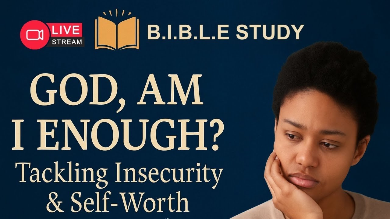 God, Am I Enough? Tackling Insecurity and Self-Worth | B.I.B.L.E. STUDY