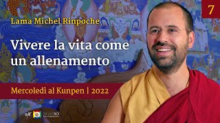 07 - Vivere la vita come un allenamento - Mercoledì al Kunpen con Lama Michel Rinpoche