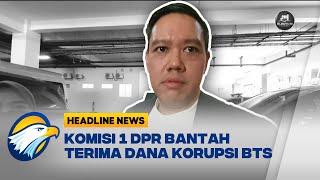 Komisi 1 Dpr Bantah Terima Uang Korupsi Bts