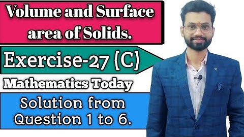 Exercise -27(C), Volume and Surface Area of Solids Explanation from Ques. 1 to 6