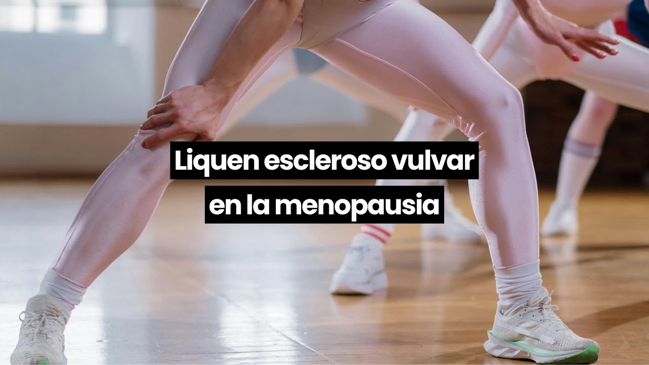 Liquen escleroso vulvar en la menopausia con la Doctora Bárbara Fernández del Bas