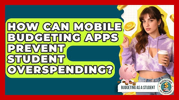 How Can Mobile Budgeting Apps Prevent Student Overspending? - Budgeting as a Student