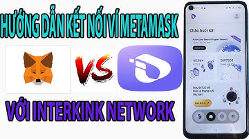 HƯỚNG DẪN LIÊN KẾT VÍ METAMASK VÀO INTERLINK NETWORK