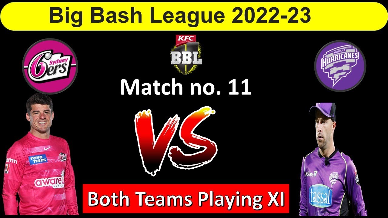 Hobart Hurricanes vs Sydney Sixers 11th Match  | Sys vs HBH Playing XI