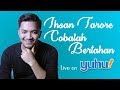 IHSAN TARORE - COBALAH BERTAHAN