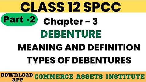 SPCC | PART 2 | CHAPTER 3 I DEBENTURE| MEANING AND INTRODUCTION | TYPES OF DEBENTURES