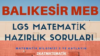 BALIKESİR MEB  LGS HAZIRLIK 10 SORU  LGS 2 KAT TEKRAR, 2 KAT SORU, 2 KAT ÖRNEK (2katmatematik)