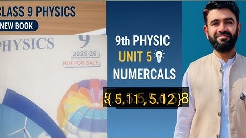 Class 9th Physics New book |Numerical | 9th Physics Unit 5 Numerical (5.11,5.12,) | Physics 9