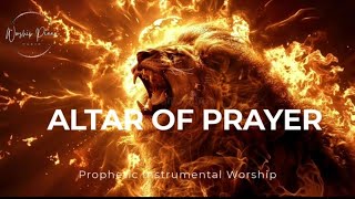 Prophetic Warfare Instrumental Worship/ALTAR OF PRAYER/Background Prayer Music 