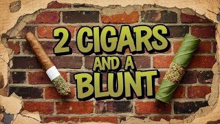 2 Cigars And A Blunt Podcast!!!!