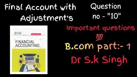 Final Account With Adjustment Bcom 1st Year SBPD Publication Dr S.K Singh Question no 10 With Detail