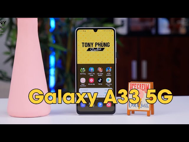 Galaxy A33 5G - 8 triệu màn hình "giọt nước"??? Nhưng mà con này ngon nha !!!